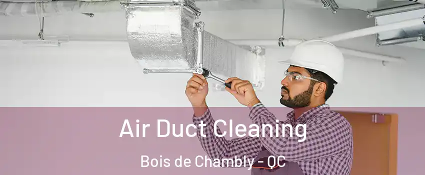  Air Duct Cleaning Bois de Chambly - QC