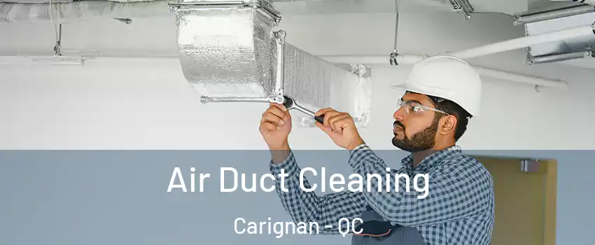  Air Duct Cleaning Carignan - QC
