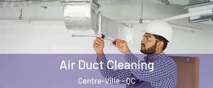  Air Duct Cleaning Centre-Ville - QC