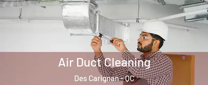  Air Duct Cleaning Des Carignan - QC