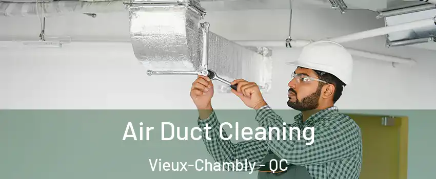  Air Duct Cleaning Vieux-Chambly - QC