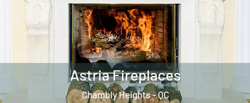  Astria Fireplaces Chambly Heights - QC