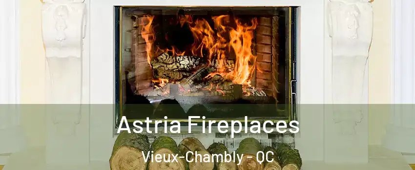  Astria Fireplaces Vieux-Chambly - QC