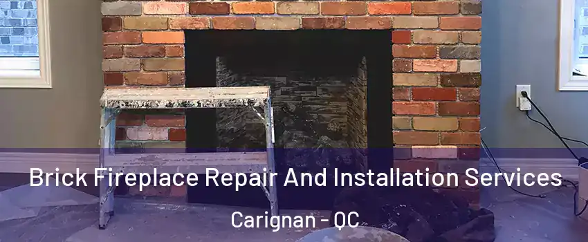  Brick Fireplace Repair And Installation Services Carignan - QC