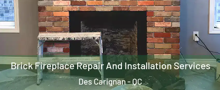  Brick Fireplace Repair And Installation Services Des Carignan - QC