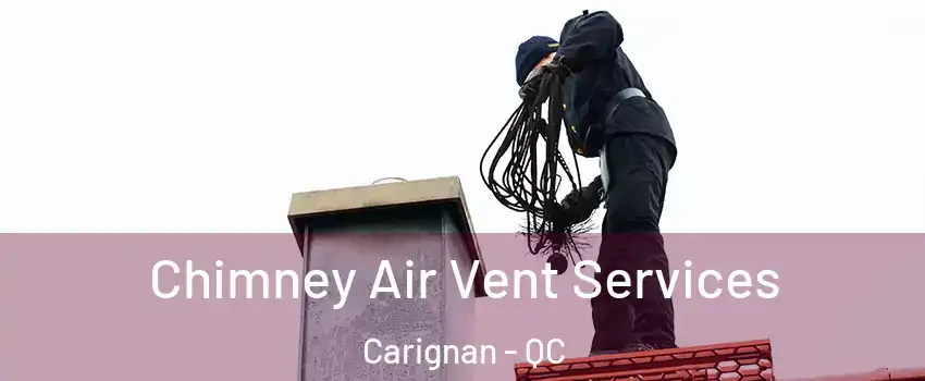  Chimney Air Vent Services Carignan - QC