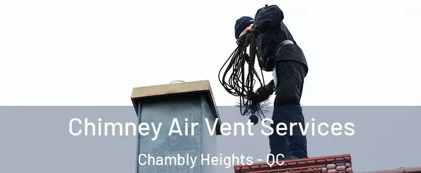  Chimney Air Vent Services Chambly Heights - QC