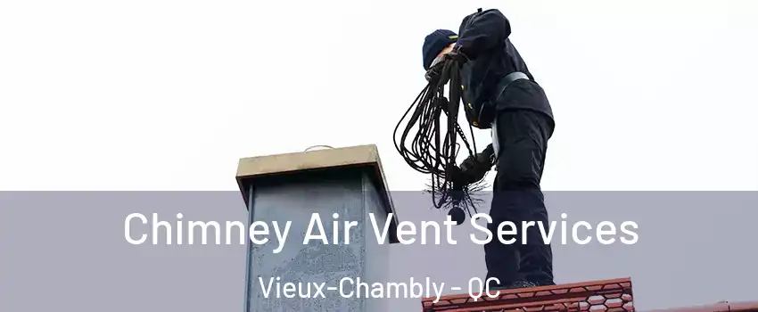  Chimney Air Vent Services Vieux-Chambly - QC