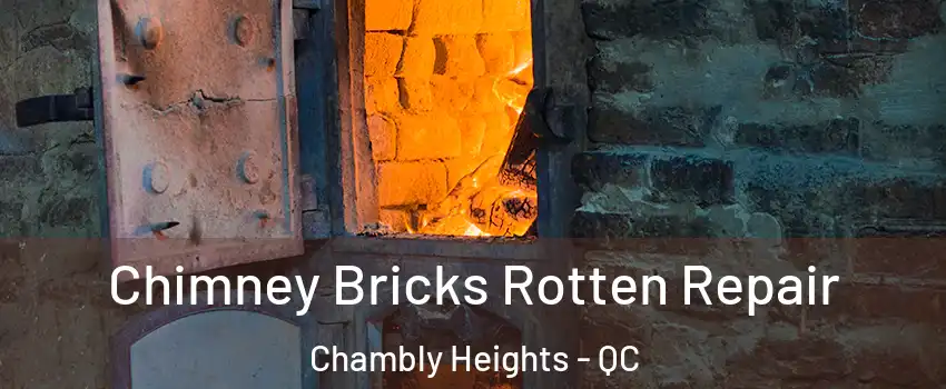  Chimney Bricks Rotten Repair Chambly Heights - QC