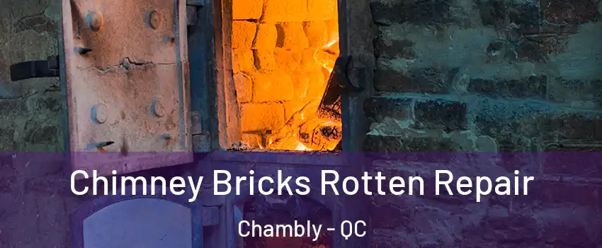  Chimney Bricks Rotten Repair Chambly - QC