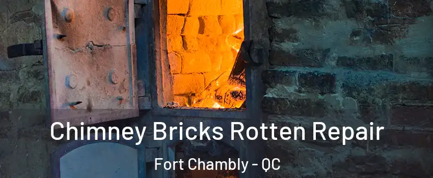  Chimney Bricks Rotten Repair Fort Chambly - QC