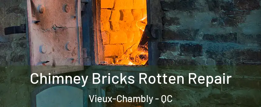  Chimney Bricks Rotten Repair Vieux-Chambly - QC