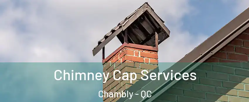  Chimney Cap Services Chambly - QC