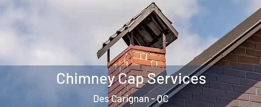  Chimney Cap Services Des Carignan - QC