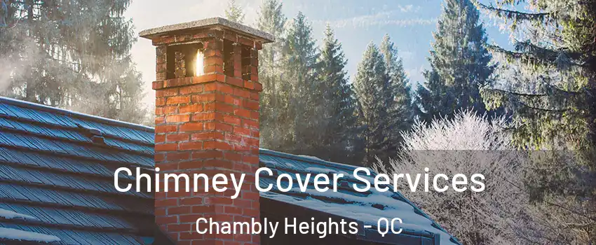  Chimney Cover Services Chambly Heights - QC