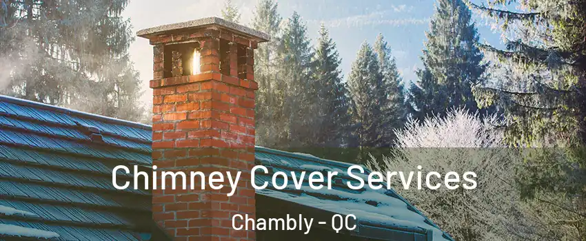  Chimney Cover Services Chambly - QC