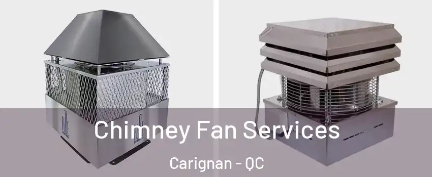 Chimney Fan Services Carignan - QC