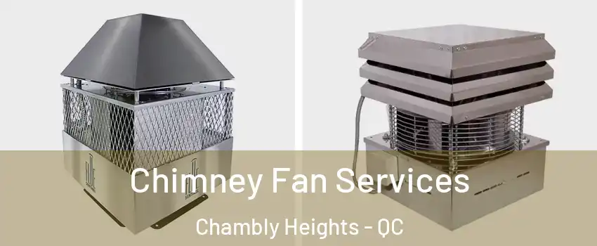  Chimney Fan Services Chambly Heights - QC