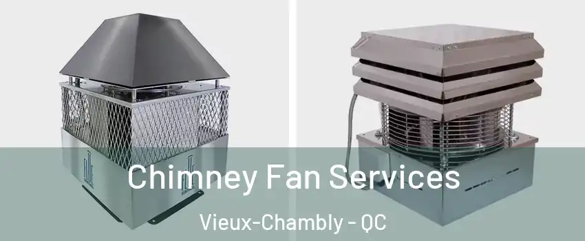  Chimney Fan Services Vieux-Chambly - QC
