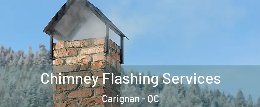 Chimney Flashing Services Carignan - QC