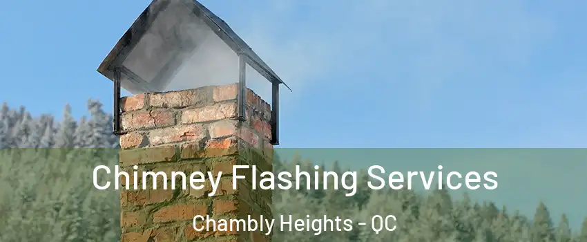 Chimney Flashing Services Chambly Heights - QC