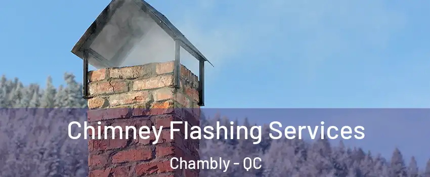 Chimney Flashing Services Chambly - QC
