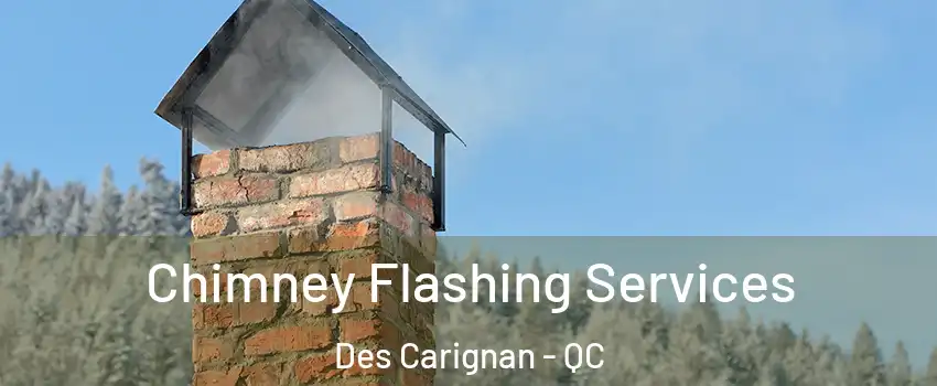 Chimney Flashing Services Des Carignan - QC