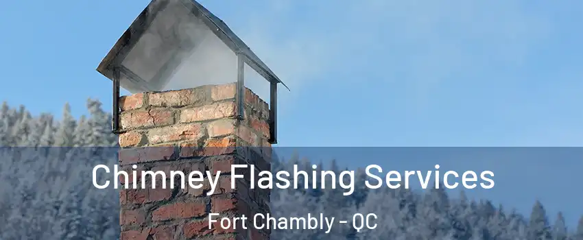 Chimney Flashing Services Fort Chambly - QC