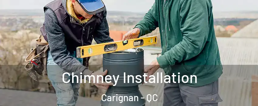  Chimney Installation Carignan - QC