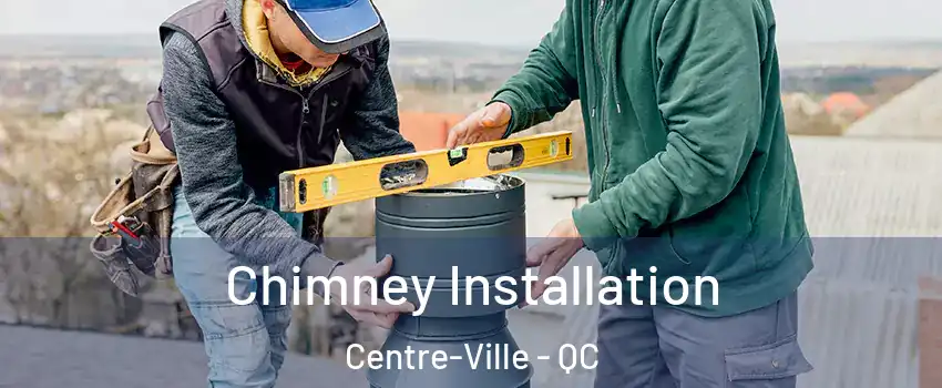  Chimney Installation Centre-Ville - QC