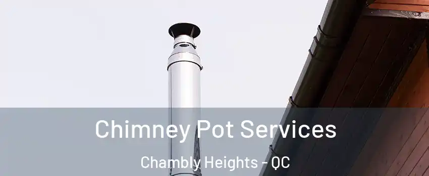  Chimney Pot Services Chambly Heights - QC