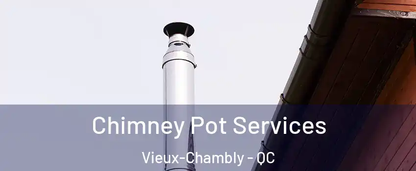  Chimney Pot Services Vieux-Chambly - QC