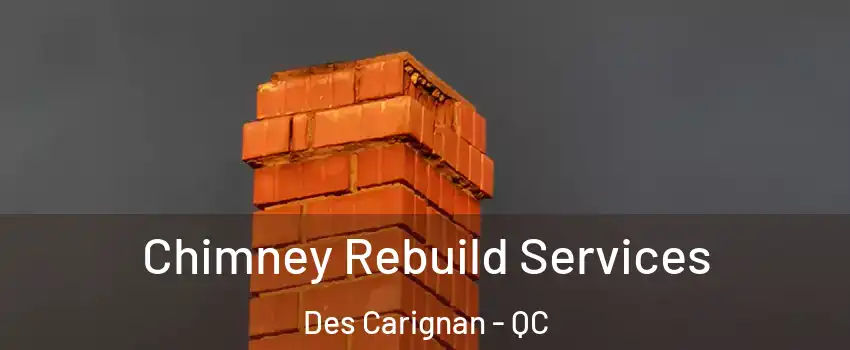  Chimney Rebuild Services Des Carignan - QC
