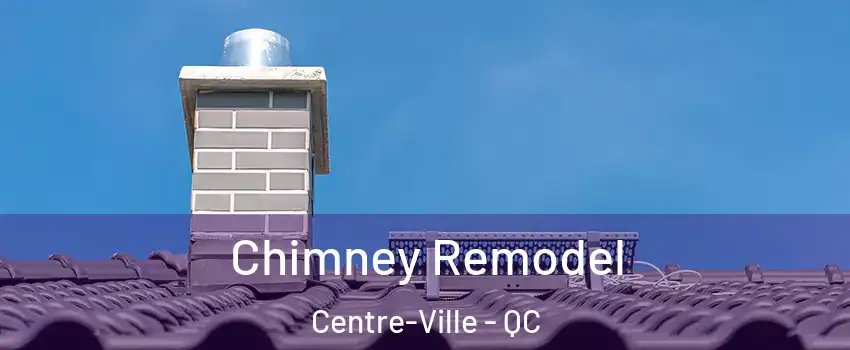  Chimney Remodel Centre-Ville - QC
