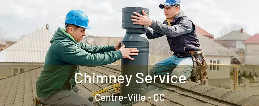  Chimney Service Centre-Ville - QC