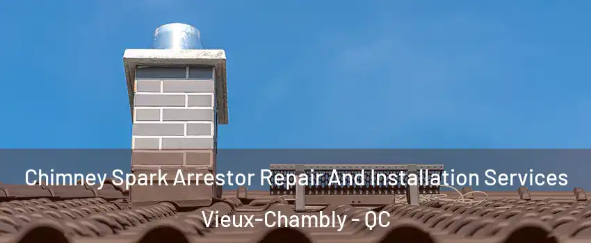  Chimney Spark Arrestor Repair And Installation Services Vieux-Chambly - QC