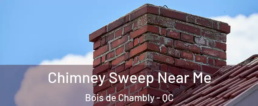  Chimney Sweep Near Me Bois de Chambly - QC