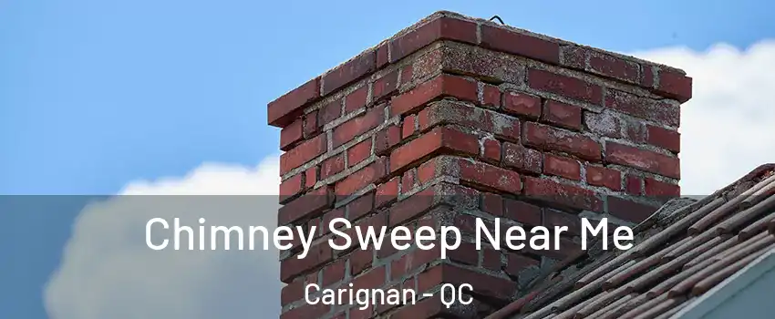  Chimney Sweep Near Me Carignan - QC
