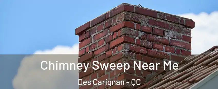  Chimney Sweep Near Me Des Carignan - QC