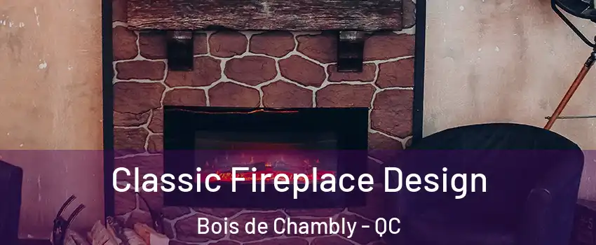  Classic Fireplace Design Bois de Chambly - QC