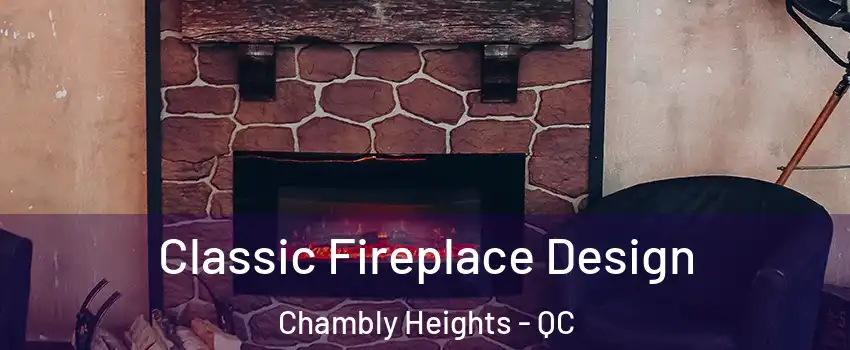  Classic Fireplace Design Chambly Heights - QC