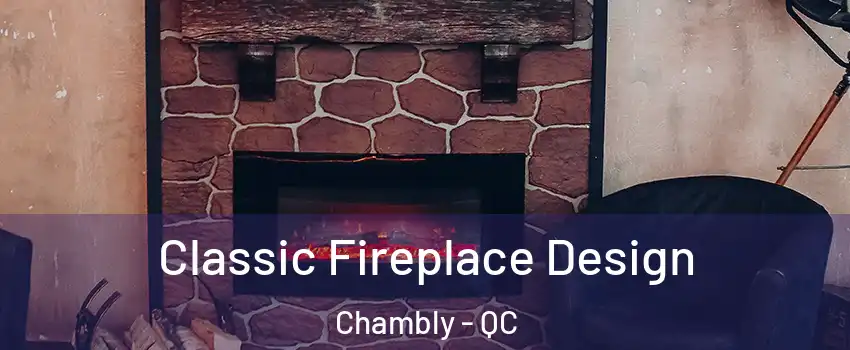  Classic Fireplace Design Chambly - QC