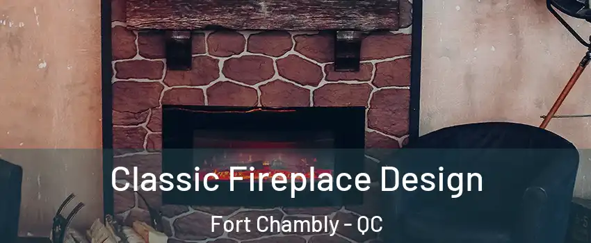  Classic Fireplace Design Fort Chambly - QC
