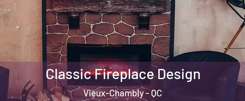  Classic Fireplace Design Vieux-Chambly - QC