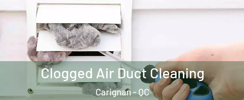  Clogged Air Duct Cleaning Carignan - QC