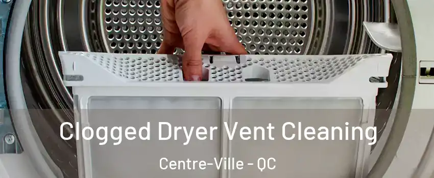  Clogged Dryer Vent Cleaning Centre-Ville - QC