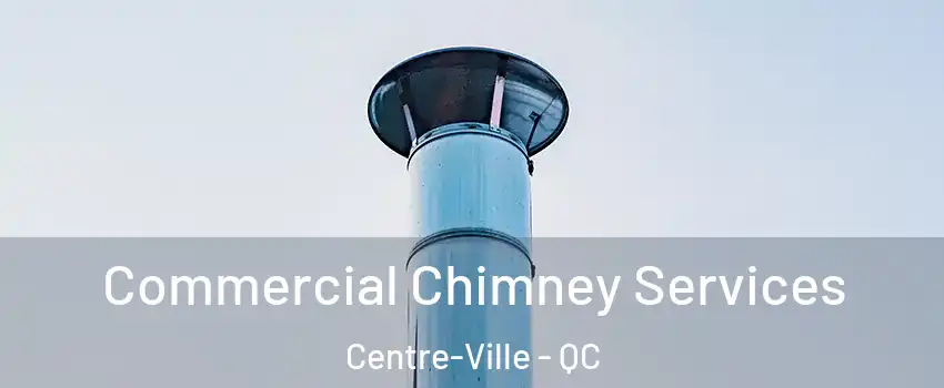  Commercial Chimney Services Centre-Ville - QC