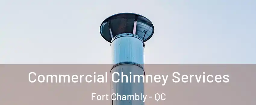  Commercial Chimney Services Fort Chambly - QC
