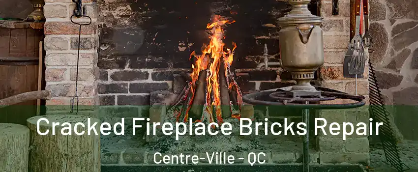  Cracked Fireplace Bricks Repair Centre-Ville - QC