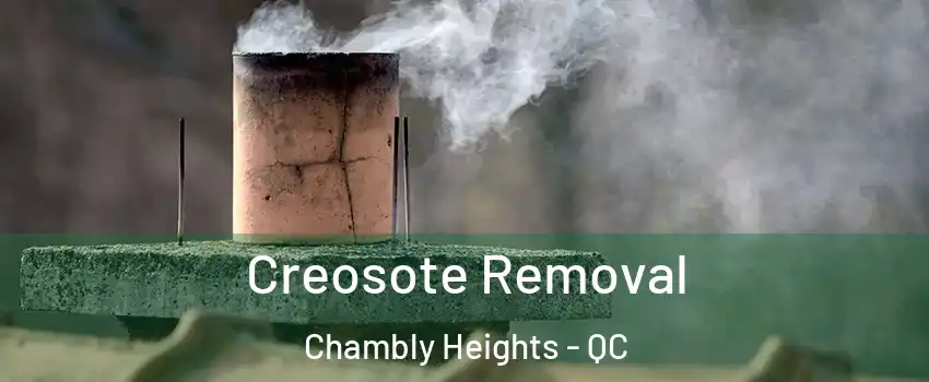  Creosote Removal Chambly Heights - QC